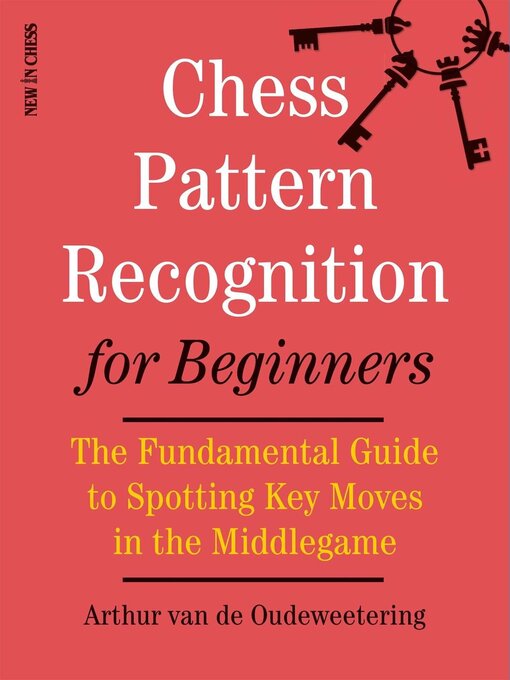 Title details for Chess Pattern Recognition for Beginners by International Master Arthur van de Oudeweetering - Available